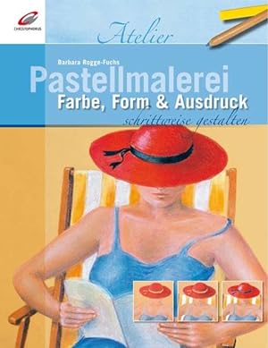 Seller image for Pastellmalerei schrittweise gestalten: Farbe, Form & Ausdruck (Christophorus Atelier) for sale by Gerald Wollermann