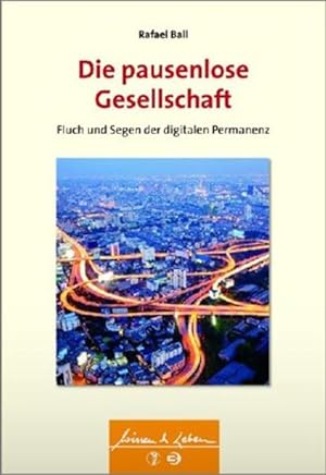 Seller image for Die pausenlose Gesellschaft: Fluch und Segen der digitalen Permanenz (Wissen & Leben) for sale by Modernes Antiquariat - bodo e.V.