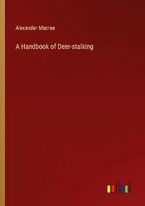 Image du vendeur pour A Handbook of Deer-stalking mis en vente par AHA-BUCH GmbH