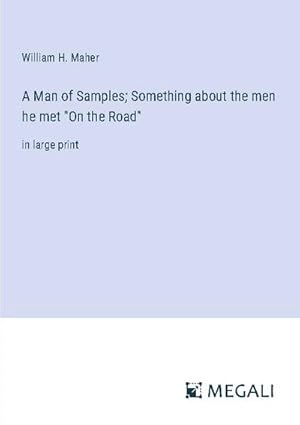 Imagen del vendedor de A Man of Samples; Something about the men he met "On the Road" a la venta por BuchWeltWeit Ludwig Meier e.K.