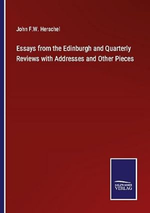Bild des Verkufers fr Essays from the Edinburgh and Quarterly Reviews with Addresses and Other Pieces zum Verkauf von BuchWeltWeit Ludwig Meier e.K.