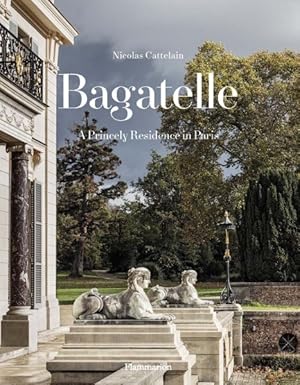 Imagen del vendedor de Bagatelle : A Princely Residence in Paris a la venta por GreatBookPrices