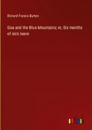 Imagen del vendedor de Goa and the Blue Mountains; or, Six months of sick leave a la venta por BuchWeltWeit Ludwig Meier e.K.