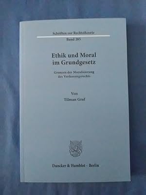Ethik und Moral im Grundgesetz : Grenzen der Moralisierung des Verfassungsrechts. von / Schriften...