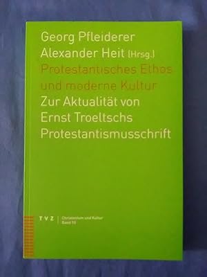 Seller image for Protestantisches Ethos und moderne Kultur : zur Aktualitt von Ernst Troeltschs Protestantismusschrift. hrsg. von Georg Pfleiderer und Alexander Heit / Christentum und Kultur ; Bd. 10 for sale by Antiquariat BehnkeBuch