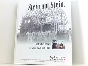 Bild des Verkufers fr Stein auf Stein: Lndliches Bauen zwischen 1870 und 1930 (Arbeiten und Leben auf dem Lande) lndliches Bauen zwischen 1870 und 1930 ; [zur gleichnamigen Ausstellung, die in den Museen des Ausstellungsverbundes gezeigt wird] zum Verkauf von Book Broker