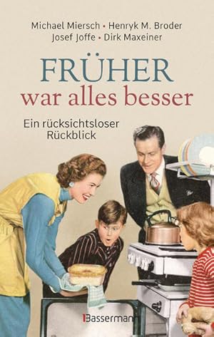 Seller image for Frher war alles besser Ein rcksichtsloser Rckblick for sale by primatexxt Buchversand