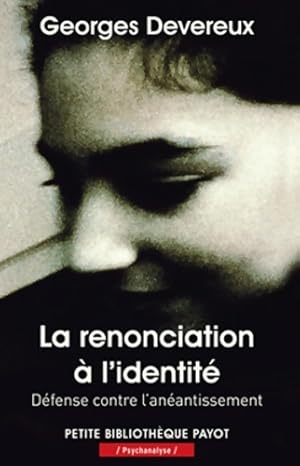 Image du vendeur pour La renonciation ? l'identit? : D?fense contre l'an?antissement - Georges Devereux mis en vente par Book Hmisphres