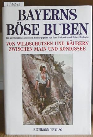 Bild des Verkufers fr Bayerns bse Buben. Von Wildschtzen und Rubern zwischen Main und Knigssee. Ein unverschmtes Lesebuch. zum Verkauf von Versandantiquariat Trffelschwein