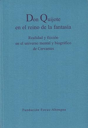 Seller image for DON QUIJOTE EN EL REINO DE LA FANTASA. Realidad y ficcin en el universo mental y biogrfico de Cervantes for sale by Librera Torren de Rueda