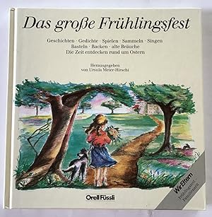 Das große Frühlingsfest : Geschichten, Gedichte, Spielen, Sammeln, Singen, Basteln, Backen, alte ...