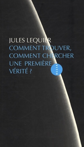 Seller image for Comment trouver comment chercher une premi?re v?rit? - Jules Lequier for sale by Book Hmisphres