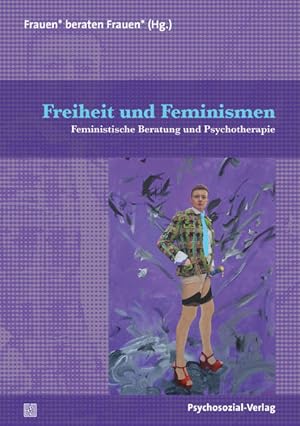 Freiheit und Feminismen: Feministische Beratung und Psychotherapie (Therapie & Beratung) Feminist...