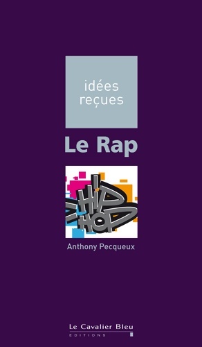 Image du vendeur pour Le rap : Id?es re?ues sur le rap - Anthony Pecqueux mis en vente par Book Hmisphres