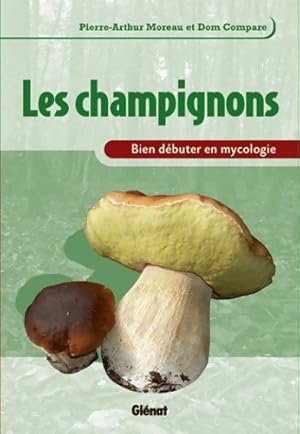 Bien d?buter en mycologie : Les champignons - Dom Compare