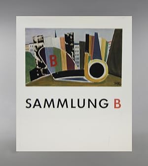 Sammlung B 1930-1960. Katalog zu den Ausstellungen der Sammlung B Künstler aus Berlin in Wien, Li...