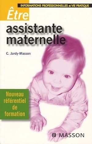 Seller image for ?tre assistante maternelle : Informations professionnelles et vie pratique - Claire Jardy-Masson for sale by Book Hmisphres