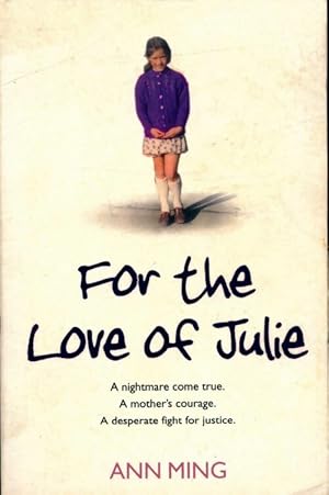 Seller image for For the love of Julie : A nightmare come true. A mother?s courage. A desperate fight for justice - Ann Ming for sale by Book Hmisphres