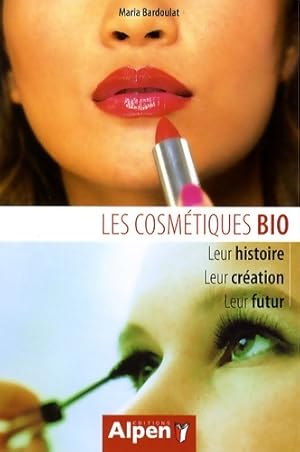 Seller image for Les cosm?tiques bio leur histoire leur cr?ation leur futur - Maria Bardoulat for sale by Book Hmisphres