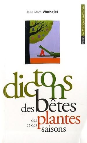 Image du vendeur pour Dictons des b?tes des plantes et des saisons - Jean-Marc Wathelet mis en vente par Book Hmisphres