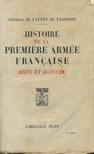 Histoire de la première armée française Tome II : Rhin et Danube - Maréchal Jean De Lattre de Tas...