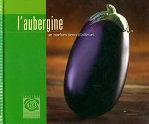 Image du vendeur pour L'aubergine, un parfum venu d'ailleurs - Collectif mis en vente par Book Hmisphres