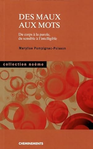 Image du vendeur pour Des maux aux mots : Du corps ? la parole du sensible ? l'intelligible - Marylise Pompignac-Poisson mis en vente par Book Hmisphres