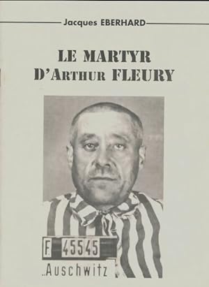 Le martyr d'Arthur Fleury - Jacques Eberhard