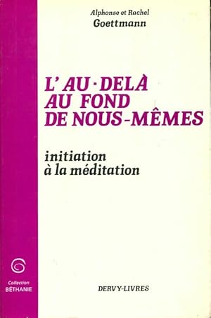 Image du vendeur pour L'au del? au fond de nous-memes initiation a la meditation - Goettmann Alphonse Et Rachel mis en vente par Book Hmisphres