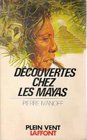 D?couvertes chez les Mayas - Pierre Ivanoff