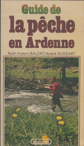 Guide de la pêche en Ardenne - Noël-Hubert Balzat