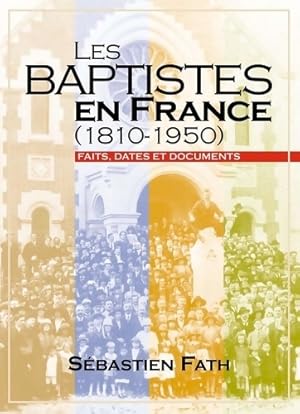 Image du vendeur pour Les baptistes en France . Faits dates et documents - Fath Sebastien mis en vente par Book Hmisphres