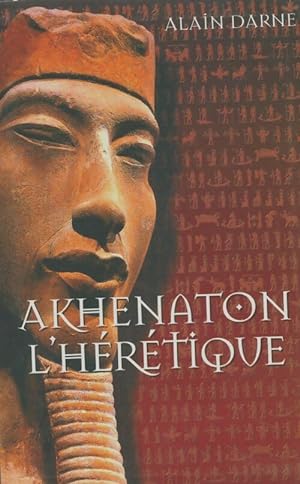 Image du vendeur pour Akhenaton l'h?r?tique - Alain Darne mis en vente par Book Hmisphres