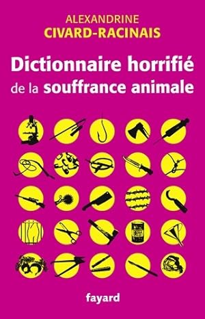 Bild des Verkufers fr Dictionnaire horrifi? de la souffrance animale - Alexandrine Racinais zum Verkauf von Book Hmisphres