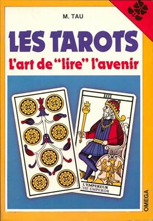 Les tarots. L'art de lire l'avenir - Mario Tau