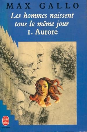 Seller image for Les hommes naissent tous le m?me jour Tome I : Aurore - Max Gallo for sale by Book Hmisphres