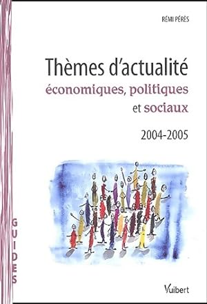 Thèmes d'actualité économiques, politiques et sociaux 2004-2005 - Rémi Pérès