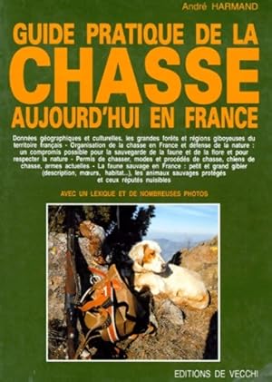 GUIDE PRATIQUE DE LA CHASSE. Aujourd'hui en France - Andr? Harmand