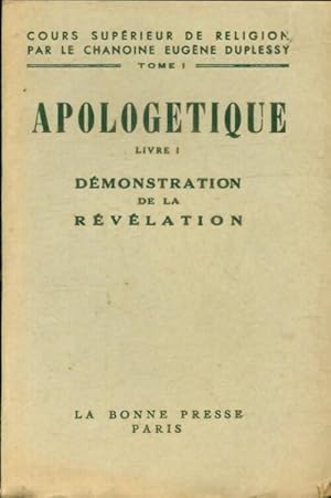 Apologétique Livre I : Démonstration de la révélation - Eugène Duplessy