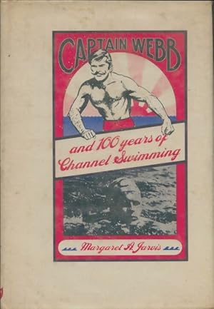 Captain Webb and 100 years of Channel swimming - Magaret A Jarvis
