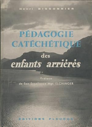 Imagen del vendedor de P?dagogie cat?ch?tique des enfants arrier?s - Henri Bissonnier a la venta por Book Hmisphres