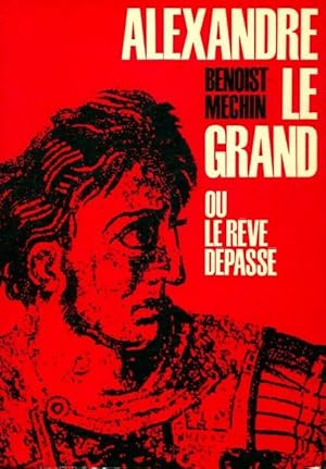 Seller image for Alexandre le Grand ou le r?ve d?pass? - Jacques Benoist-M?chin for sale by Book Hmisphres