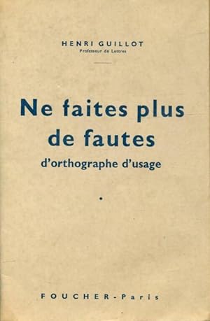 Seller image for Ne faites plus de fautes d'orthographe d'usage - Henri Guillot for sale by Book Hmisphres