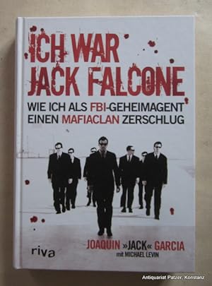 Seller image for Ich war Jack Falcone. Wie ich als FBI-Geheimagent einen Mafiaclan zerschlug. Mit Michael Levin. 3. Auflage. Mnchen, Riva, 2012. 270 S., 1 Bl. Or.-Pp. (ISBN 9783868832860). for sale by Jrgen Patzer