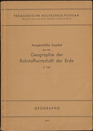 Ausgewählte Kapitel aus der Geographie der Rohstoffwirtschaft der Erde (Produktionsgeographie) 2....