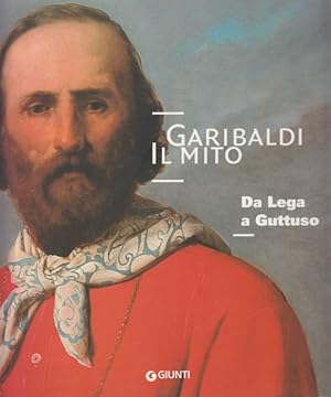 Seller image for Garibaldi il Mito. Da Lega a Guttuso for sale by Arca dei libri di Lorenzo Casi
