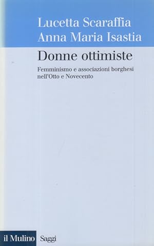 Seller image for Donne ottimiste. Femminismo e associazioni borghesi nell'Otto e Novecento for sale by Arca dei libri di Lorenzo Casi