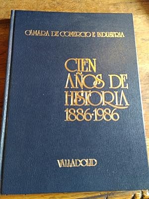 Seller image for CMARA DE COMERCIO E INDUSTRIA. VALLADOLID. CIEN AOS DE HISTORIA 1886 - 1986. for sale by Librera Pramo