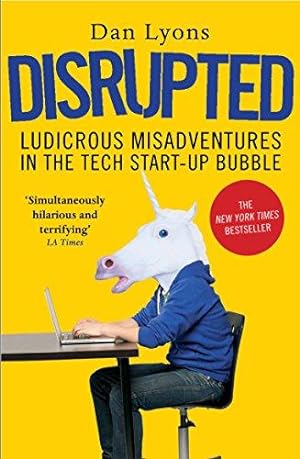 Seller image for Disrupted: Ludicrous Misadventures in the Tech Start-up Bubble for sale by WeBuyBooks