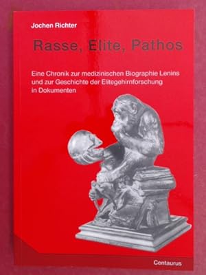 Rasse, Elite, Pathos. Eine Chronik zur medizinischen Biographie Lenins und zur Geschichte der Eli...